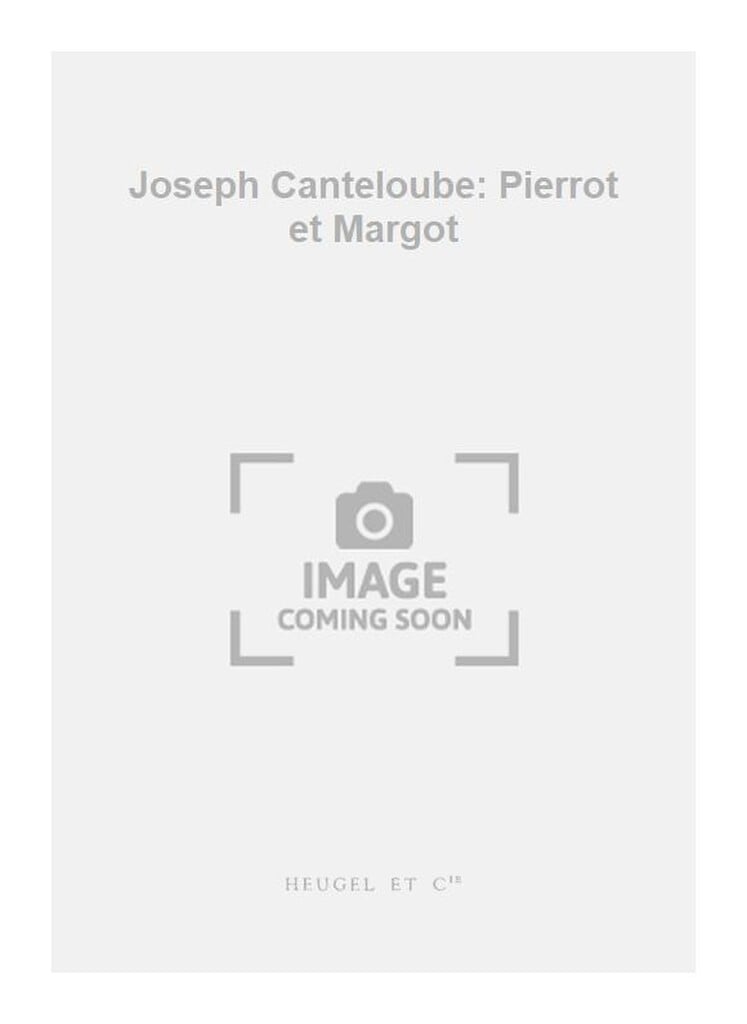 Joseph Canteloube: Pierrot et Margot